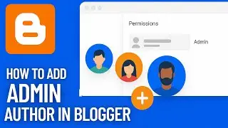 How to Add Admin or Author in Blogger | Share Blogger Access with Others | Add Team Members Easily!