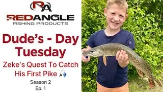 Dude&rsquo;s Day Tuesday Season 2 - Zeke&rsquo;s Quest to Catch a Pike 🎣