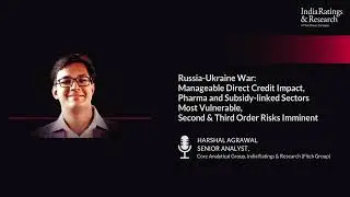 Podcast on Impact of Russia-Ukraine War on Indian Credits by Harshal Agrawal, India Ratings