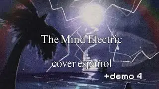 The Mind Electric cover ESPA&Ntilde;OL (+demo 4) (ft. @Tv_Boy-5245 y @Xenomorpho_En_Ascendencia ) 