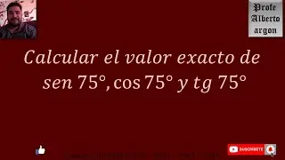 calcular sen 75°, cos 75° y tan 75° sin calculadora