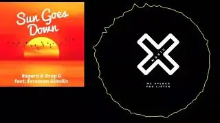 Regard & Drop-G - Sun Goes Down (feat. Evrencon G&uuml;nd&uuml;z)