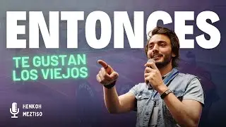 Por qué te gustan tanto los viejos ?