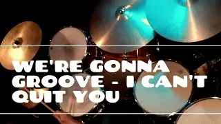 WE'RE GONNA GROOVE/I CAN'T QUIT YOU/DRUMS ONLY