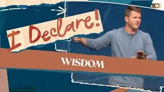 Wisdom | I Declare - Part 4 | Jared Fox
