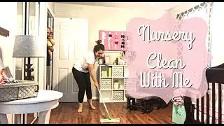 NURSERY CLEAN WITH ME 2018 | CLEANING WITH A BABY