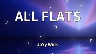 JaYy Wick  - ALL FLATS (Lyrics)