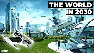 2030 TECHNOLOGY THAT WILL CHANGE THE WORLD