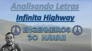 Analisando Letras - Infinita Highway (Engenheiros do Hawaii)