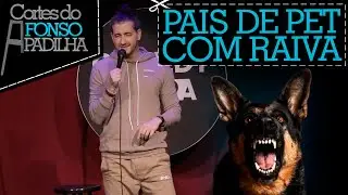 OS PAIS DE PET FICARAM BRAVOS COMIGO - Cortes do Afonso Padilha