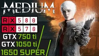 The Medium | GTX 1050 ti | RX 570 | 1650 SUPER | RX 580 | 750 ti | PC Performance