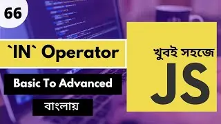 JavaScript IN Operator Explained | Advanced JavaScript Tutorial in Bangla | P - 66