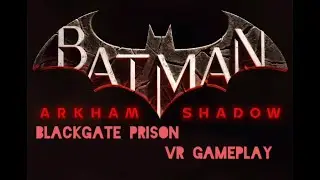 Blackgate prison Batman Arkham shadow vr gameplay