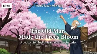 EP.06 The Old Man Who Made the Trees Bloom | Japanese Folk Tales in English. (A1-A2)