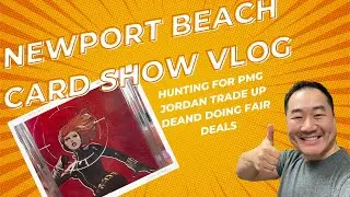 Newport Beach Card Show Vlog: Hunting for PMGs, Jordan trade up defense, and working FAIR deals.