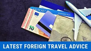 LATEST  FOREIGN TRAVEL ADVICE