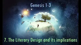 07 Genesis -  The Literary Design and its Implications