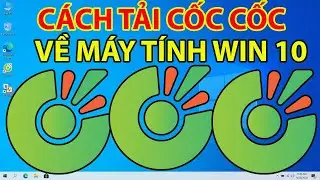 C&aacute;ch Tải Cốc Cốc Về M&aacute;y T&iacute;nh Tr&ecirc;n Win 10 Chi Tiết