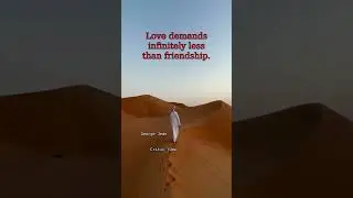 Love demands infinitely less than friendship.