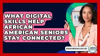 What Digital Skills Help African American Seniors Stay Connected? - African American Elder Care