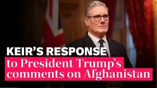 Keir Starmer responds to President Trump's comments on Afghanistan