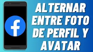 C&oacute;mo alternar entre foto de perfil y avatar en Facebook (2025)