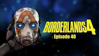 Pottymouth Plays Borderlands 4 - Episode 40