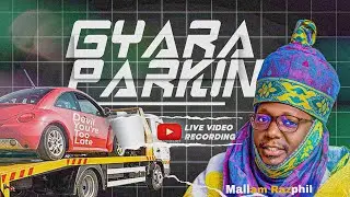 GYARA PARKING (TOO LATE) - MALLAM RAZPHIL