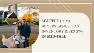 Seattle Home Buyers Benefit as Inventory Rises 27% in Mid-Fall