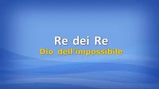 Re dei Re (Dio dell'impossibile) con testo