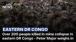 Over 200 people killed in mine collapse in eastern DR Congo - Peter Major weighs in
