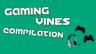 Gaming Vines Compilation - July 2016