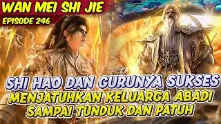 SHI HAO SELAMAT PERTARUNGAN ANTARA PARA ABADI TINGGI | PERFECT WORLD | EPS 246