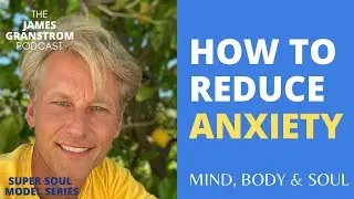 How to Reduce Anxiety | The James Granstr&ouml;m Podcast