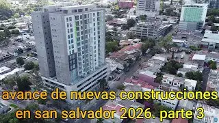 avance de nuevas construcciones en san salvador 2026. parte 3