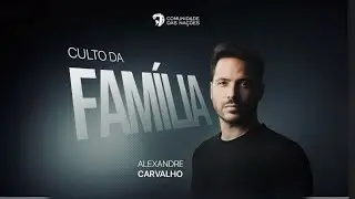 Culto da fam&iacute;lia 18/05/25 - Alexandre Carvalho | CN Orlando