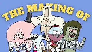 The Making and History of Regular Show