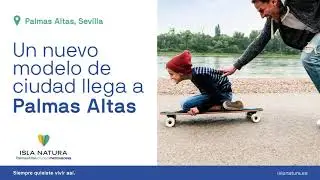 Isla Natura - Palmas Altas Ciudad Metrovacesa