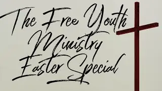The Free Youth Ministry: Easter Special