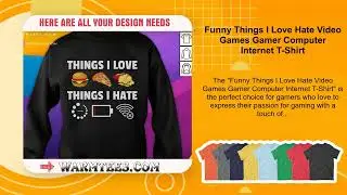 Funny Things I Love Hate Video Games Gamer Computer Internet T-Shirt
