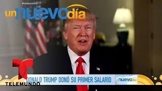&iexcl;Donald Trump cumpli&oacute; su promesa y don&oacute; su salario! | Un Nuevo D&iacute;a | Telemundo