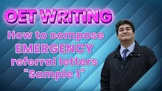 OET Writing - How to compose EMERGENCY referral letters (Sample 1)
