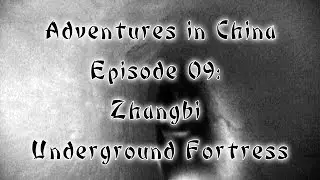Adventures in China - Episode 09 - Underground Tunnels of  Zhangbi