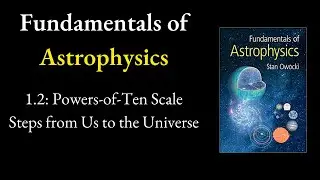 1.2: Powers-of-Ten Scale Steps from Us to the Universe (Astrophysics - S. Owocki)