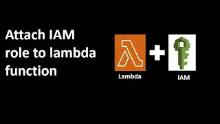 AWS Lambda | Update or Attach IAM role | Create IAM role