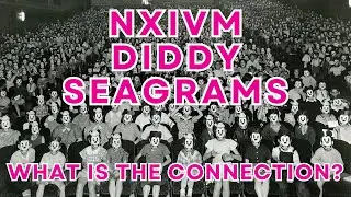 Diddy ~ Seagrams ~ NXIVM ~ What are the Connections?