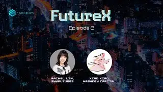 FutureX &mdash; Эпизод 8 с Сяо Сяо из HashKey Capital