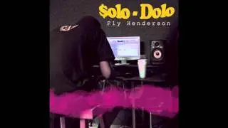 Fly Henderson -Solo Dolo [NEW MUSIC 2011]