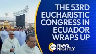 The 53rd International Eucharistic Congress in Ecuador Wraps Up | EWTN News Nightly