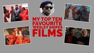 MY TOP TEN FAVOURITE WESLEY SNIPES FILMS